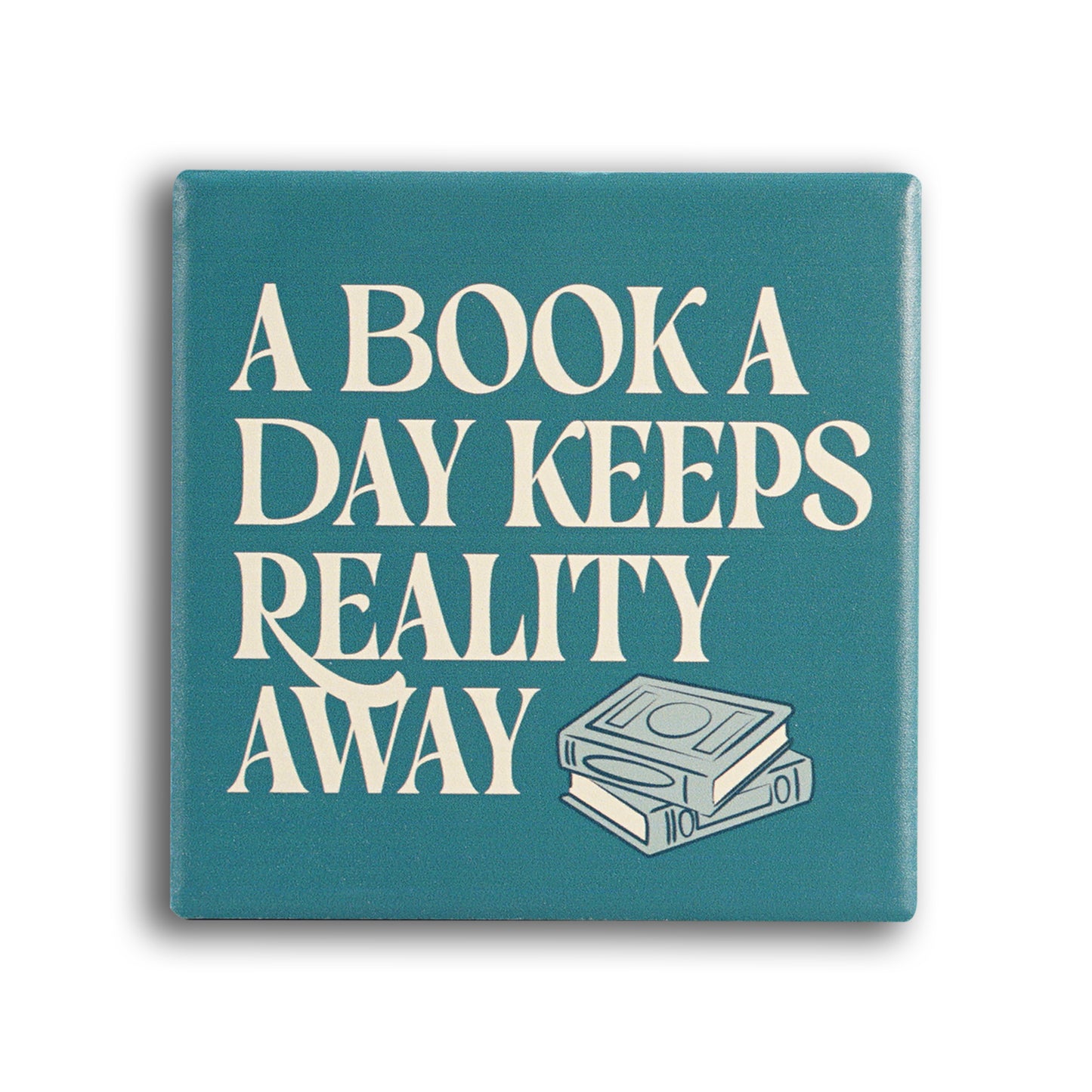 Coaster Ceramic Square - A Book A Day Keeps Reality Away