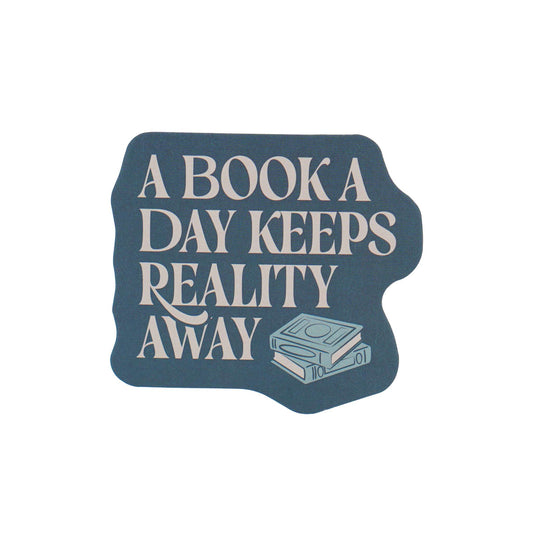 Vinyl Sticker - A Book A Day Keeps Reality Away