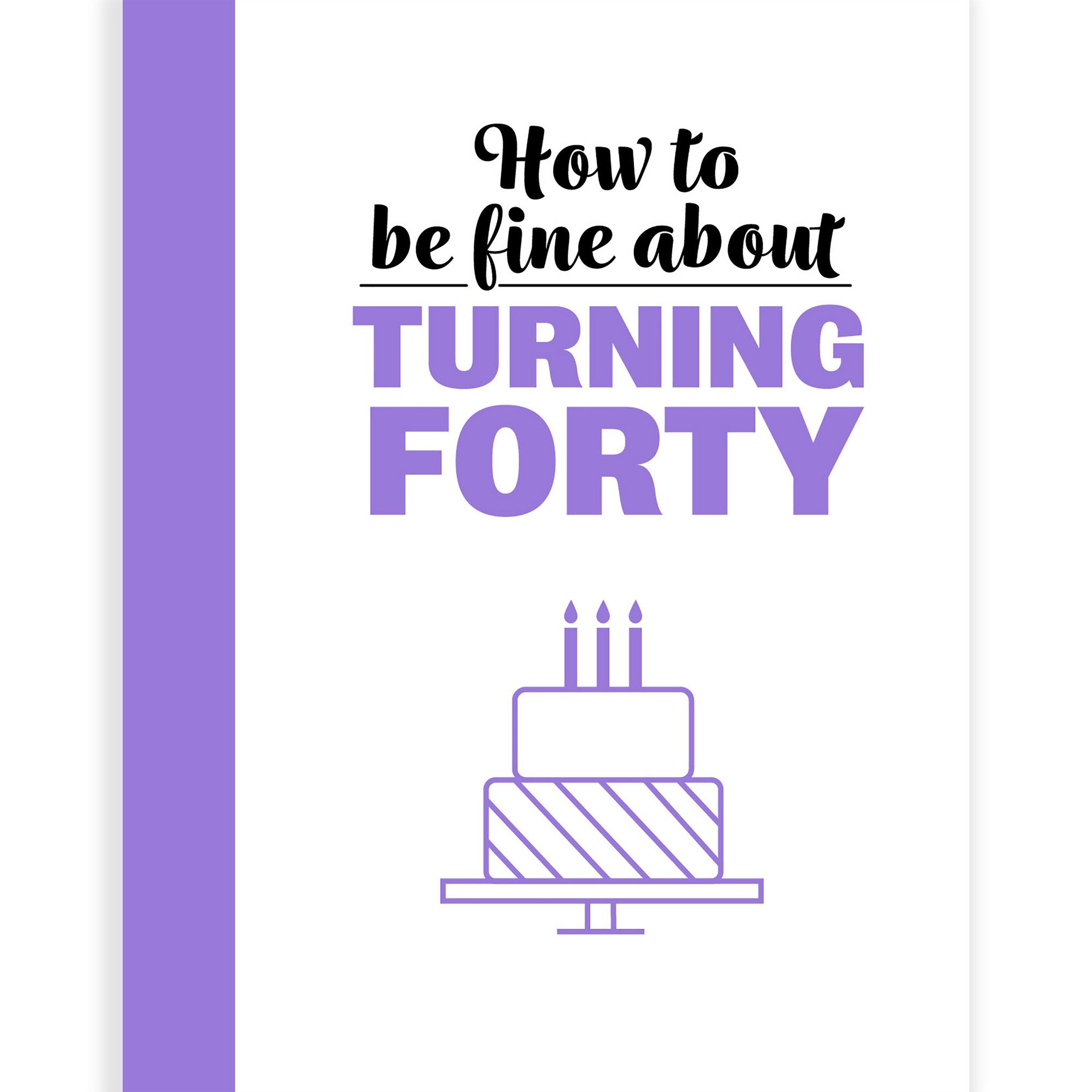 How To Be Fine About Turning 40
